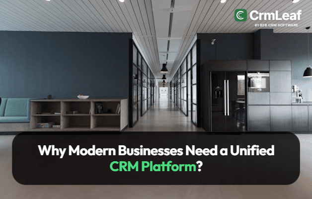 Why modern businesses need a unified CRM Platform
