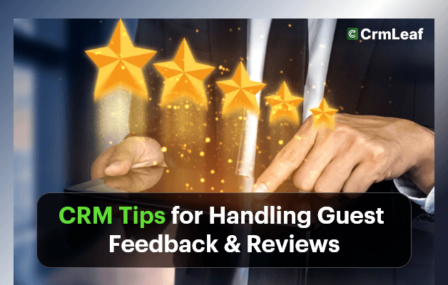 CRM Tips for Handling Guest Feedback & Reviews