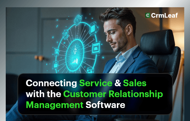Connecting Service & Sales with the Customer Relationship Management Software