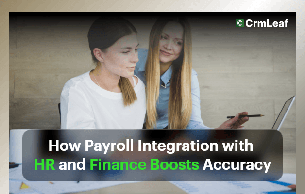 How Payroll Integration with HR and Finance Boosts Accuracy?