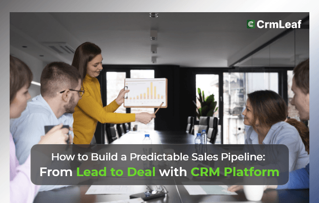 How to Build a Predictable Sales Pipeline: From Lead to Deal with CRM Platform