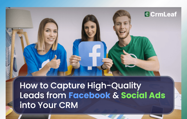 How to Capture High-Quality Leads from Facebook & Social Ads into Your CRM