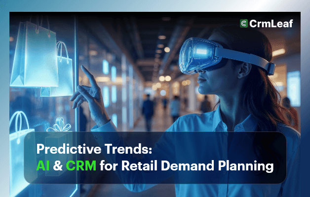 Predictive Trends: CRM & AI for Retail Demand Planning