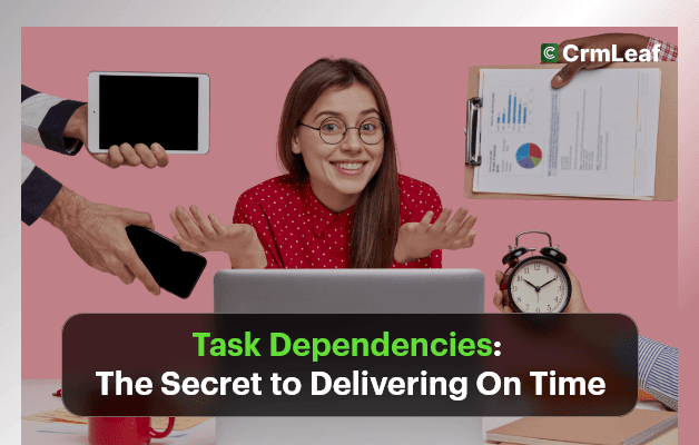 Task Dependencies: The Secret to Delivering On Time