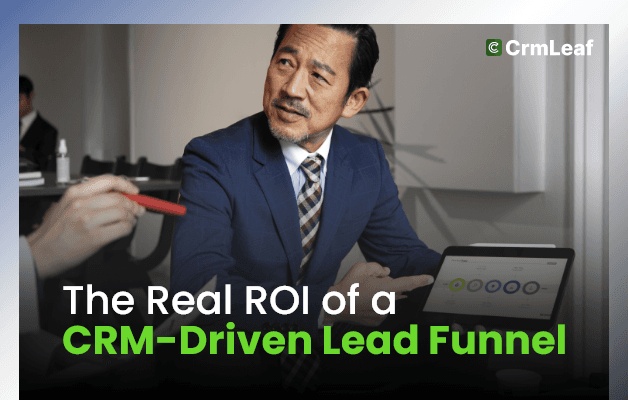 The Real ROI of a CRM-Driven Lead Funnel
