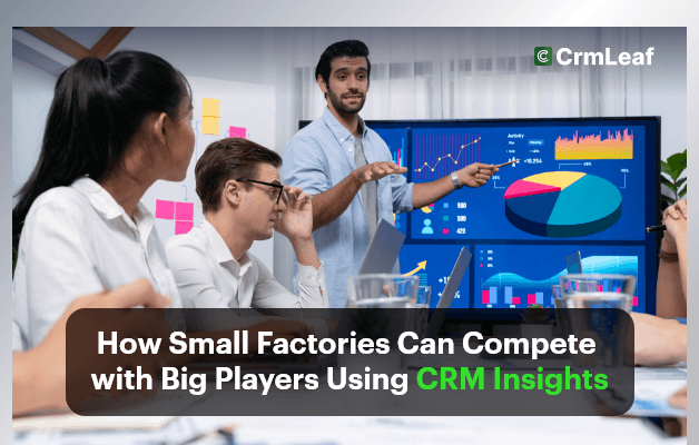How Small Factories Can Compete with Big Players Using CRM Insights?