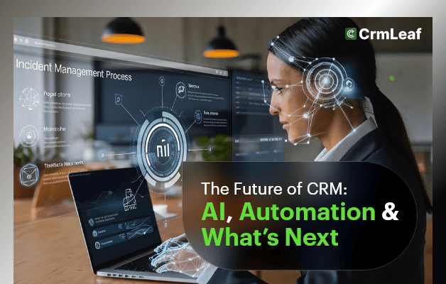 The Future of CRM: AI, Automation & What’s Next?