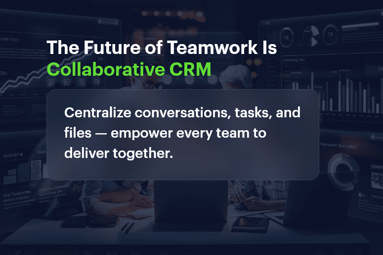 The Future of Teamwork Is Collaborative CRM