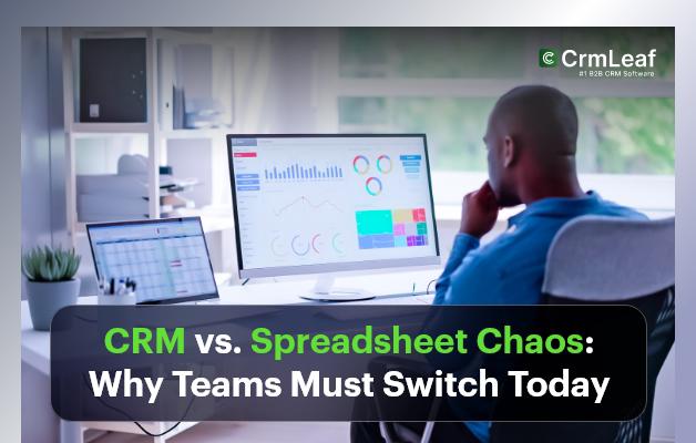 CRM vs. Spreadsheet Chaos: Why Teams Must Switch Today?