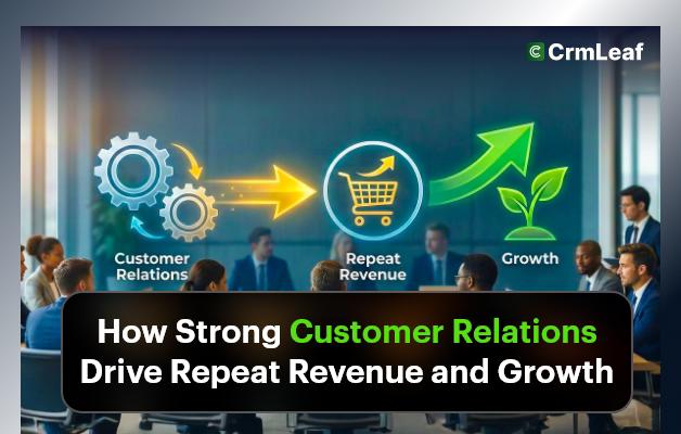 How Strong Customer Relations Drive Repeat Revenue and Growth?