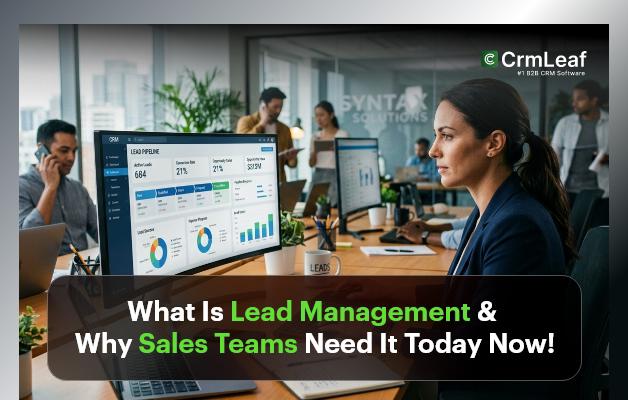 What Is Lead Management & Why Sales Teams Need It Today Now!