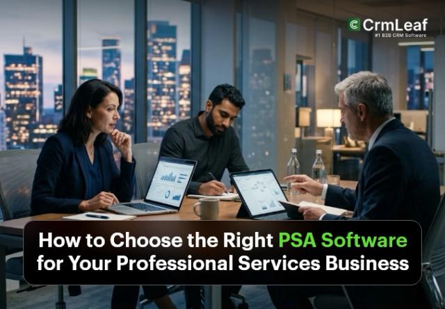 How to Choose the Right PSA Software for Your Professional Services Business